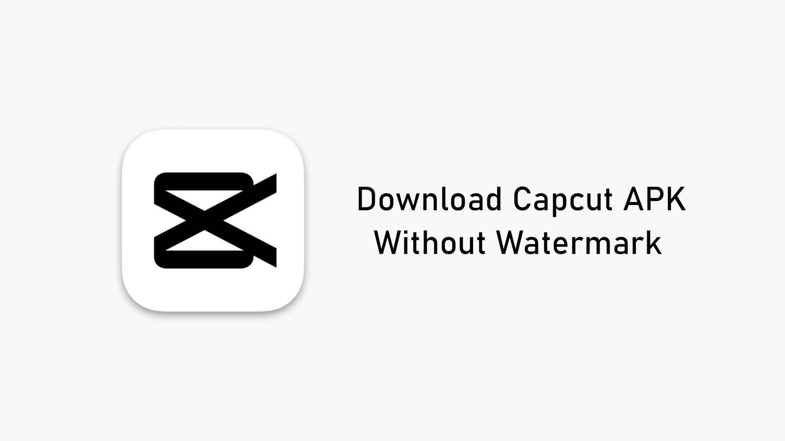 Get CapCut APK Free No Watermark, Full Features